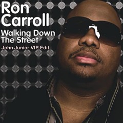 Ron Carroll - Walking Down The Street (John Junior VIP Edit)