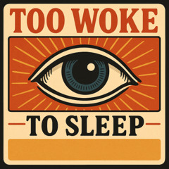 Too Woke to Sleep