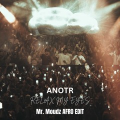 Anotr & abel balder - RELAX MY EYES (Mr. Moudz Afro RE-TOUCH) SUPPORTED BY KEINEMUSIK WORLD TOUR