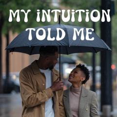 My Intuition Told me