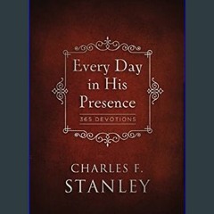 [Ebook]$$ ❤ Every Day in His Presence: 365 Devotions (Devotionals from Charles F. Stanley)     Har