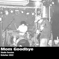 Mom Goodbye(studio 2022)