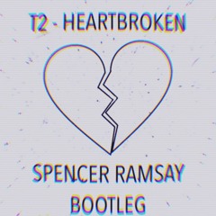 T2 - Heartbroken (Spencer Ramsay Bootleg)[FREE DOWNLOAD]