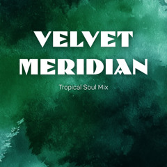 Velvet Meridian (Tropical Soul Mix)