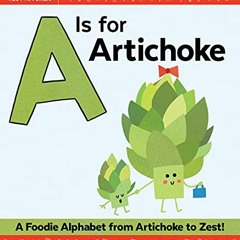 Read PDF EBOOK EPUB KINDLE A Is for Artichoke: An ABC Book of Food, Kitchens, and Cooking from Artic
