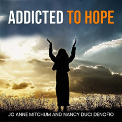 [FREE] EPUB 📘 Addicted to Hope by  Jo Anne Mitchum,Nancy Duci Denofio,Angie Tripp,an