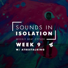 Sounds In Isolation | Week 9 (Atreetalking)