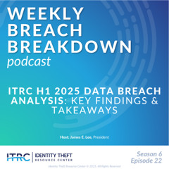 The Weekly Breach Breakdown: ITRC H1 2025 Data Breach Analysis – Key Findings & Takeaways – S6E22