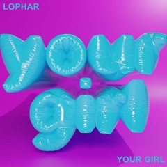 Lophar- Your Girl (free download)