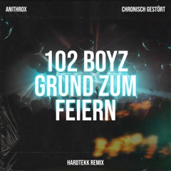 102 Boyz - Grund Zum Feiern - Anithrox & Chronisch Gestört [Hardtekk Remix]
