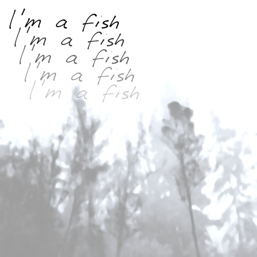 I'm a fish
