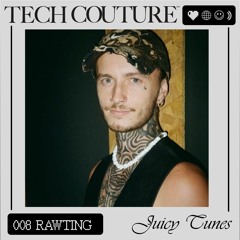 Juicy Tunes 008 w/ Rawting