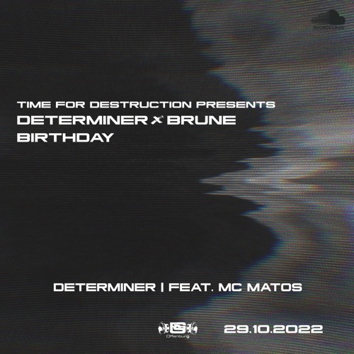 DETERMINER @ TIME FOR DESTRUCTION PRESENTS DETERMINER X BRUNE BIRTHDAY | FSG OFFENBURG | 29.10.2022