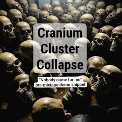 Cranium cluster collapse (pre-mixtape snippet)