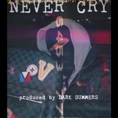 Never Cry - produced by Dark Summers