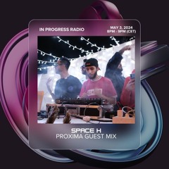 Space H - Proxima Guest Mix [In Progress Radio]