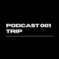 Podcast 001 Trip
