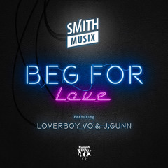 Beg for Love (feat. J.Gunn & LoverBoy Vo)