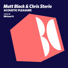 Matt Black & Chris Sterio - Acoustic Pleasure (Michael A Remix)