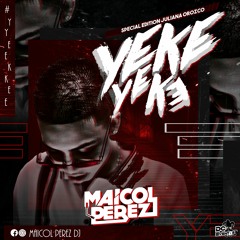 Yeke Yeke - Set Maicol Perez ( Special Edition Juliana Orozco )