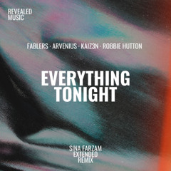 Fablers, Arvenius & Kaiz3n feat. Robbie Hutton - Everything Tonight (Sina Farzam Extended Remix)