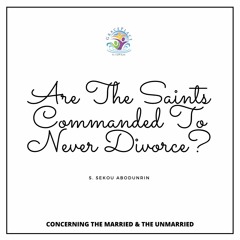 Are The Saints Commanded To Never Divorce (SA200709)
