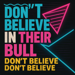 Don't believe in their bull