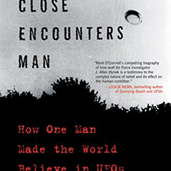 View EBOOK 📚 The Close Encounters Man: How One Man Made the World Believe in UFOs by