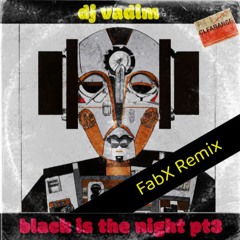 DJ VADIM - Black Is The Night Pt3 [FabX Remix]