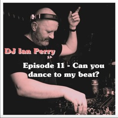 EPISODE 11 - CAN YOU DANCE TO MY BEAT