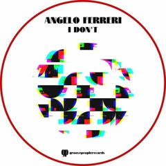 Angelo Ferreri - I DON'T // Groove People Records