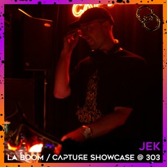 Jek @ LA BOOM / Capture Showcase @ 303 [05.02.22]