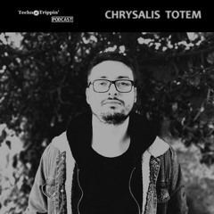 TechnoTrippin' Podcast 118 - CHRYSALIS TOTEM