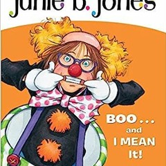 *[Book] PDF Download Junie B., First Grader: Boo...and I Mean It! (Junie B. Jones, No. 24) BY B