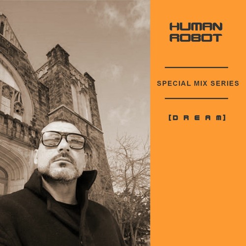 HUMAN ROBOT - SPECIAL MIX SERIES [ D R E A M ]