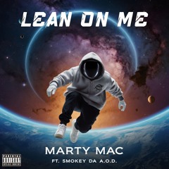 Lean On Me - Marty Mac ft. Smokey Da AOD