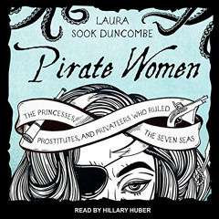 GET KINDLE 🖊️ Pirate Women: The Princesses, Prostitutes, and Privateers Who Ruled th