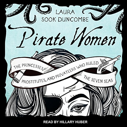 GET KINDLE 🖊️ Pirate Women: The Princesses, Prostitutes, and Privateers Who Ruled th
