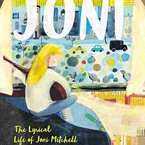 GET EBOOK 📙 Joni: The Lyrical Life of Joni Mitchell by  Selina Alko &  Selina Alko [