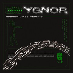 YGNOR - NOBODY LIKES TECHNO [FREE DL]