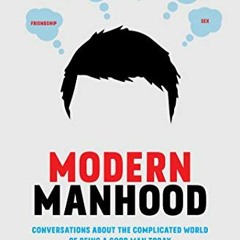 Get PDF 🧡 Modern Manhood: Conversations About the Complicated World of Being a Good