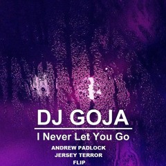 Dj Goja - Never Let You Go ( Andrew Padlock Jersey Terror Flip ) [ BIRTHDAY GIFT ]