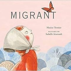View PDF 💜 Migrant by Maxine Trottier,Isabelle Arsenault [KINDLE PDF EBOOK EPUB]