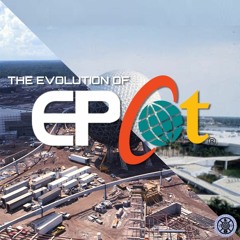 The Evolution Of EPCOT | EPCOT Radio