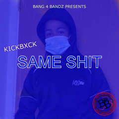 KICKBXCK - SAME SHIT (PROD BY MB MADE THIS)