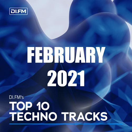 DI.FM Top 10 Techno Tracks February 2021