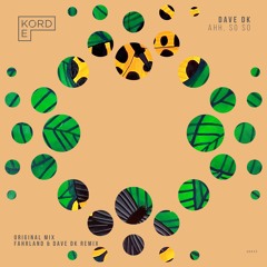 Dave DK - Ahh, So So (Fahrland & Dave DK Remix) [EKORD]