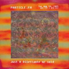 Just A Dilettante w/ sold (Cocteau Twins Special) - Aug 26th 2025