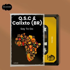 Q.S.C & Calixto (BR) - Say To Go (Original Mix) - [ULR248]