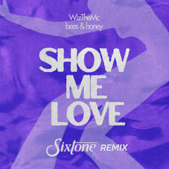 WizTheMc, bees & honey - Show Me Love (Sixtone Remix)